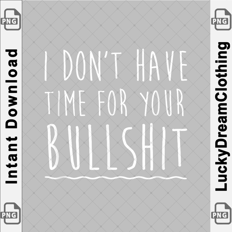 I Don't Have Time For Your Bullshit T Shirt Birthday Gifts F copy.png