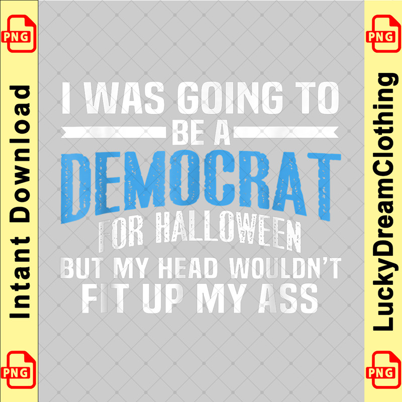 I Was Going To Be A Democrat For Halloween Political copy.png
