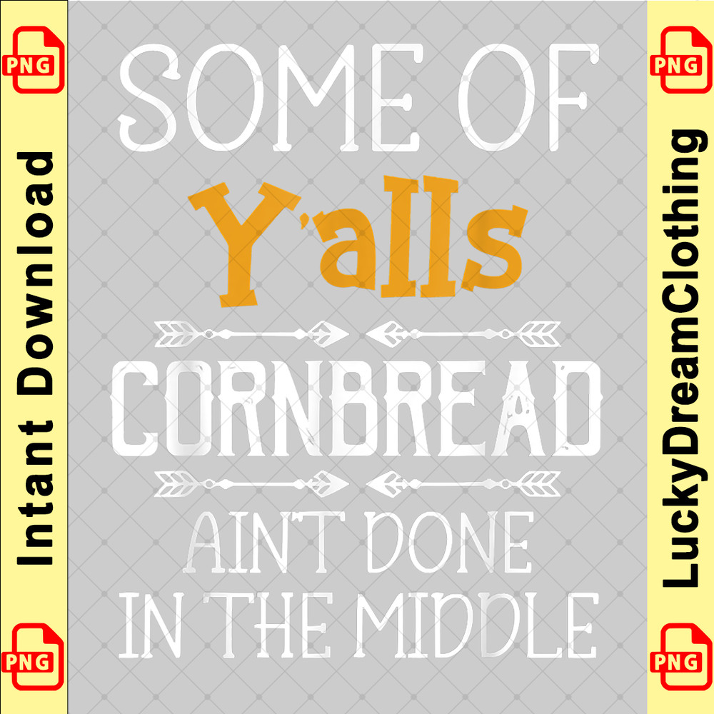 Some Of Y'alls Cornbread Ain't Done In The Middle copy.png