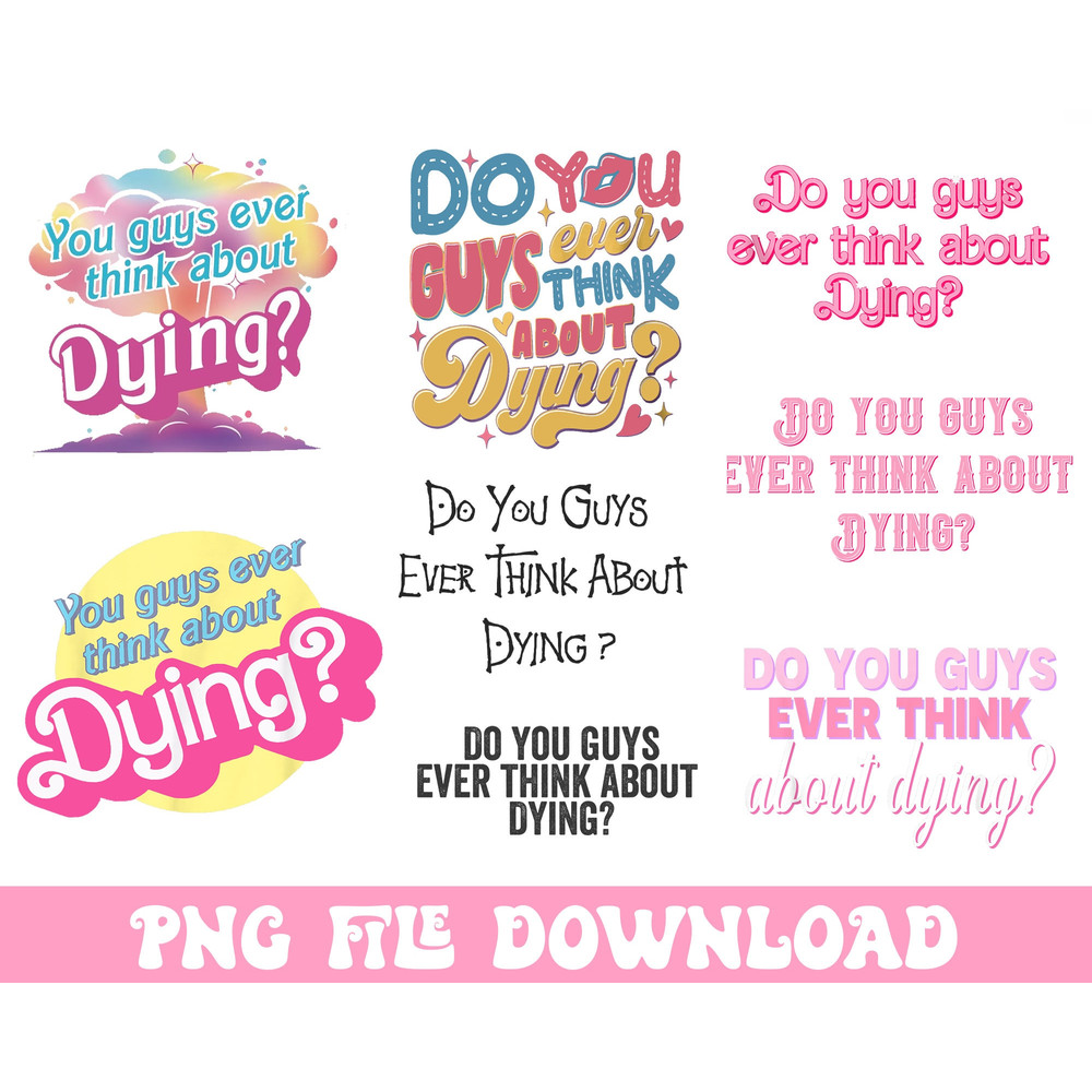 Dying Png, Barbie Movie Quote Png, You Guys Ever Think About Dying Png, Barbenheimer Shirt, Funny Movie Png,Barbie Movie Fan - 1.jpg