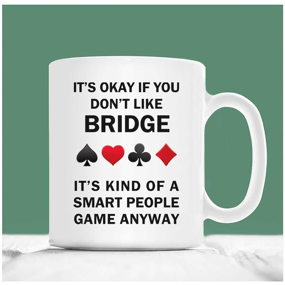 MR-2072023144721-bridge-coffee-mug-its-okay-if-you-dont-like-bridge-image-1.jpg