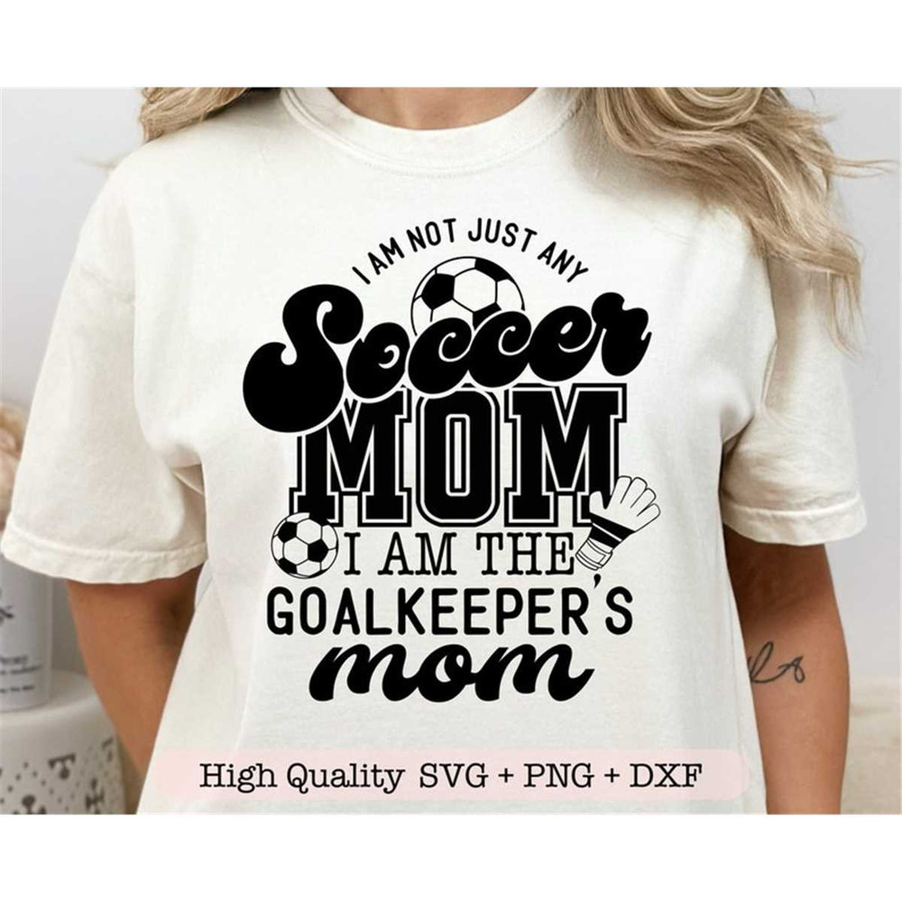 MR-207202314480-i-am-not-just-any-soccer-mom-i-am-the-goalkeepers-mom-image-1.jpg