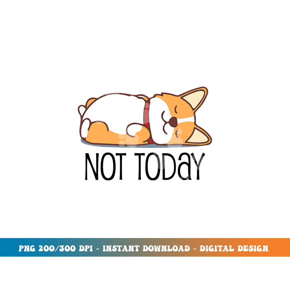 Cute Corgi Gift Funny Dog Lover Not Today Lazy Animal Short Sleeve png, sublimation copy.jpg