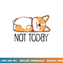 cute corgi gift funny dog lover not today lazy animal short sleeve png, sublimation copy