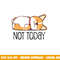 Cute Corgi Gift Funny Dog Lover Not Today Lazy Animal Short Sleeve png, sublimation copy.jpg