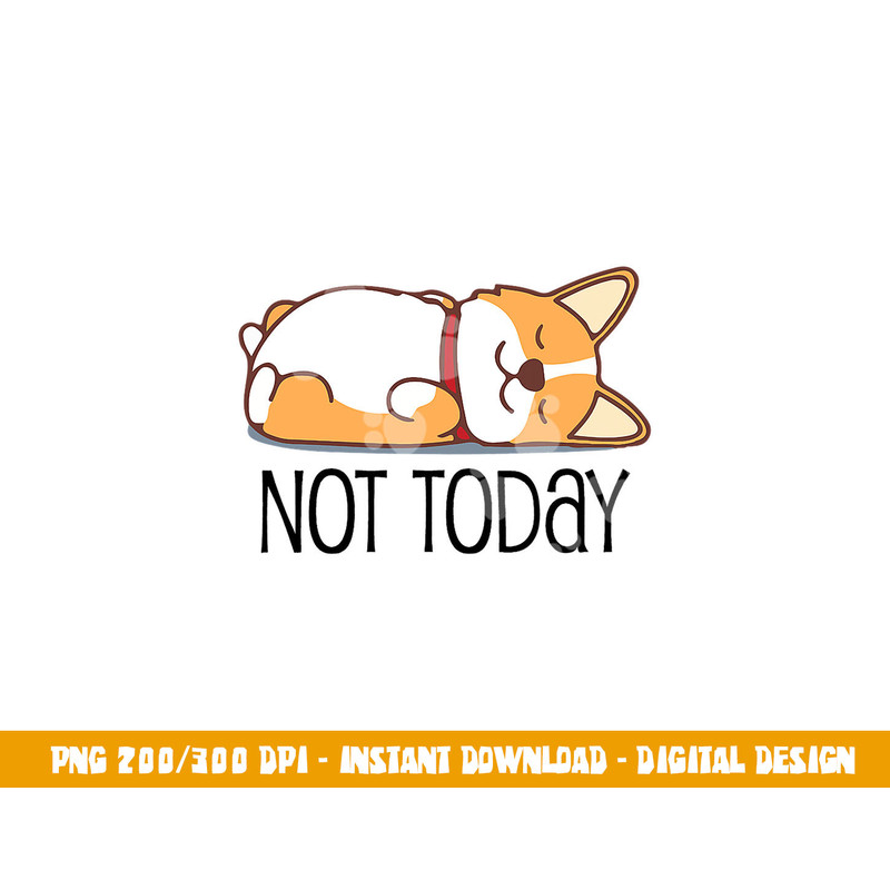 Cute Corgi Gift Funny Dog Lover Not Today Lazy Animal Short Sleeve png, sublimation copy.jpg