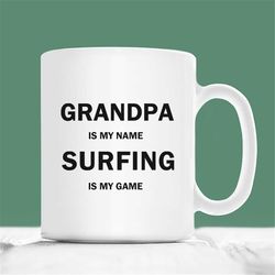 grandpa surfing mug, grandpa is my name surfing is my game, christmas grandpa surfing gift, surf coffee mug, grandfather