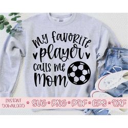 my favorite player calls me mom svg,soccer mom svg,soccer mom svg cricut,love soccer svg,soccer cut file