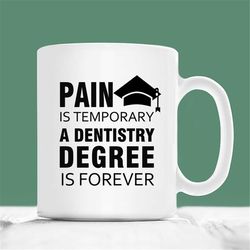 dental school graduation gift, pain is temporary a dentistry degree is forever, new dentist mug, dentistry gift, 2023 de