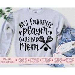 my favorite player calls me mom svg,lacrosse mom svg,lacrosse mom svg cricut,love lacrosse svg,lacrosse cut file