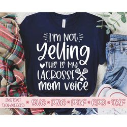 i'm not yelling this is my lacrosse mom voice svg,lacrosse shirt svg,lacrosse svg,lacrosse cut file,lacrosse svg file fo