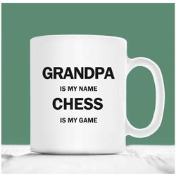 chess coffee mug, grandpa is my name chess is my game, chess grandad mug, christmas chess grandfather gift idea, chess g