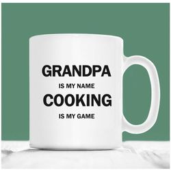 cooking coffee mug, grandpa is my name cooking is my game, cooking mug, chef grandad present, christmas cook grandfather