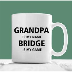 grandpa bridge mug, grandpa is my name bridge is my game, christmas grandpa bridge gift, bridge coffee mug, father's day