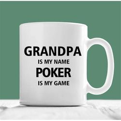 grandpa poker mug, grandpa is my name poker is my game, grandpa poker gift, grandpa poker coffee mug, christmas poker gi