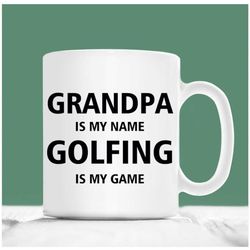 grandpa golfing mug, grandpa is my name golfing is my game, grandpa gift golfing, grandpa golfing gifts, christmas grand