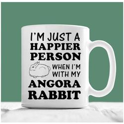 angora rabbit coffee mug, i'm just a happier person when i'm with my angora rabbit, angora rabbit mug, angora rabbit gif
