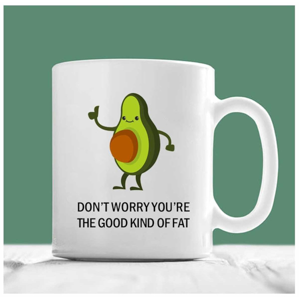 MR-2072023153040-avocado-mug-dont-worry-youre-the-good-kind-of-fat-image-1.jpg