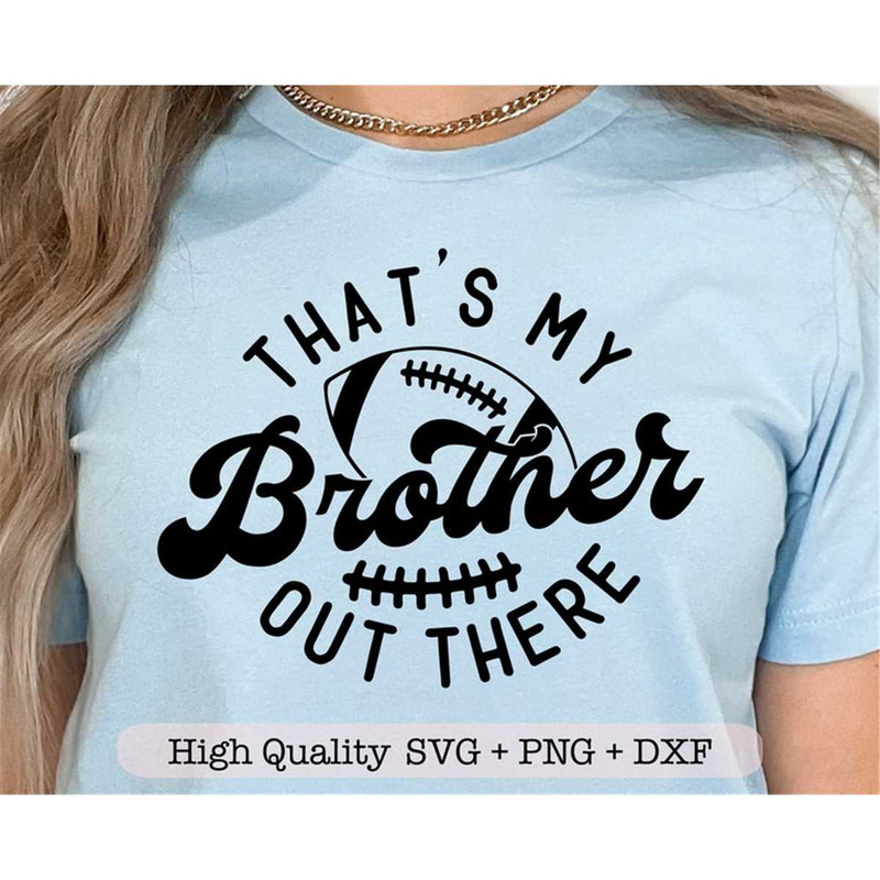 MR-2072023153413-thats-my-brother-out-there-svg-football-svg-football-image-1.jpg