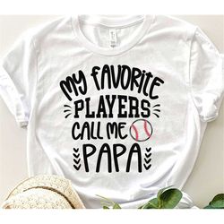 baseball papa svg, my favorite players call me papa svg, game day papa gift svg baseball papa shirt svg, love baseball b