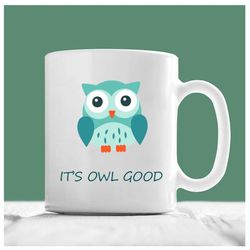 owl coffee mug, it's owl good, cute owl mug, coronavirus gift mug, gift for owl lovers, owl gifts for women, owl gifts f