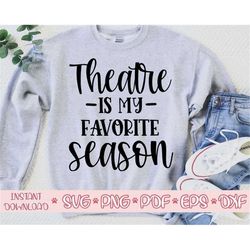 theatre is my favorite season svg,theatre shirt svg,theatre svg design,theatre cut file,theatre svg file for cricut,thea