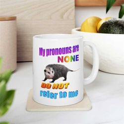funny pronouns mug - my pronouns are none, do not refer to me. funny mug, meme mug, possum mug, lgbt mug, pronouns gift