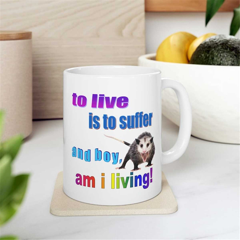 MR-2072023155416-possum-mug-to-live-is-to-suffer-and-boy-am-i-living-funny-image-1.jpg