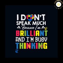 i dont speak much because i am brilliant and busy thinking autism awareness svg, awareness svg, autism awareness svg, th