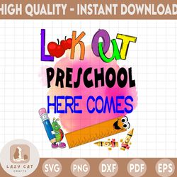 look out preschool here comes, preschool here i comes png, first day of preschool sign preschool instant download