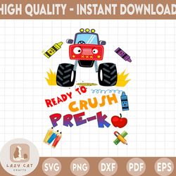 ready to crush pre-k png, monster truck png, back to school png, back to school sublimation, school sublimation design