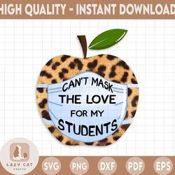 can't mask my love for my students leopard teacher png -teaching back to school teacher sublimation, apple png, school