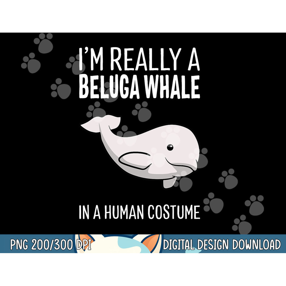 I m A Beluga Whale In A Human Costume Halloween Gift Cute png, sublimation copy.jpg