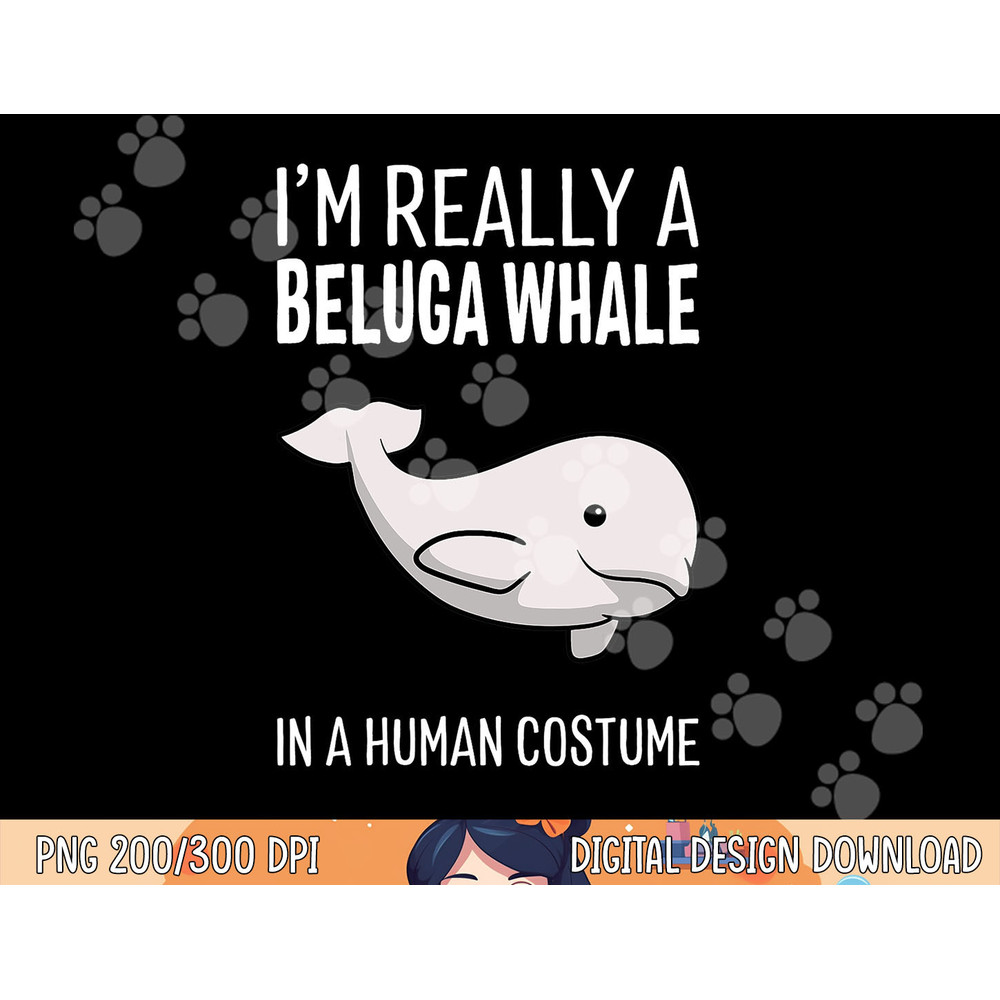 I m A Beluga Whale In A Human Costume Halloween Gift Cute png, sublimation copy.jpg