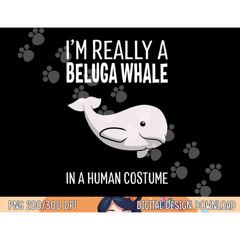 I m A Beluga Whale In A Human Costume Halloween Gift Cute png, sublimation copy.jpg