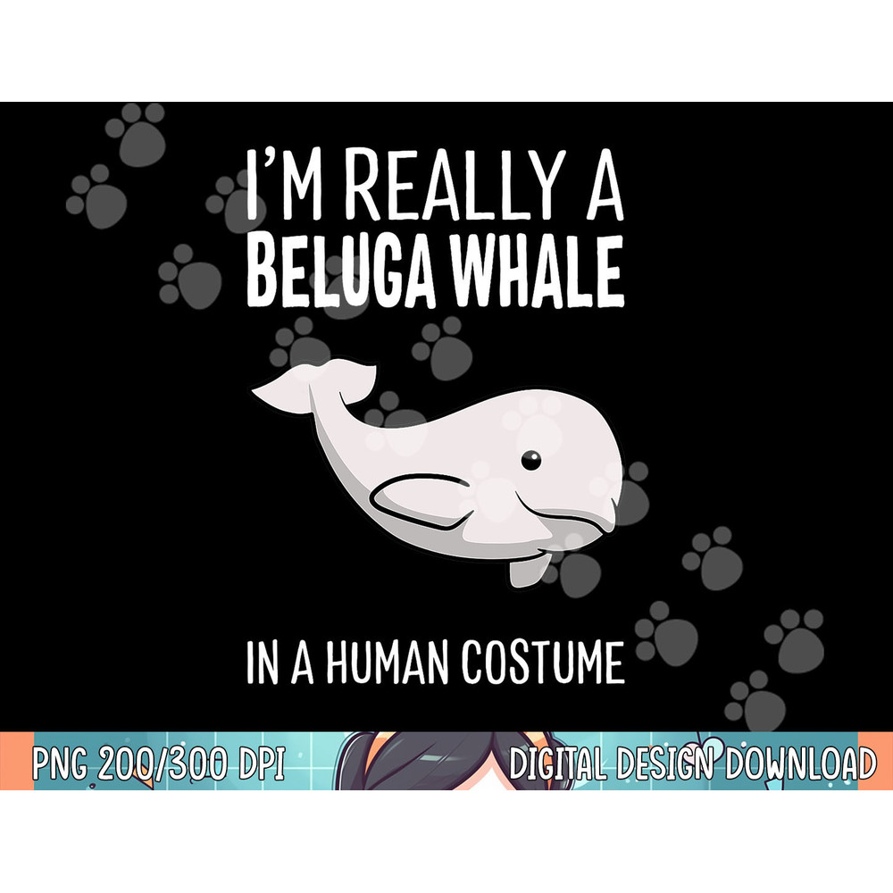 I m A Beluga Whale In A Human Costume Halloween Gift Cute png, sublimation copy.jpg