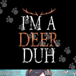 i m a deer duh halloween costume png, sublimation copy