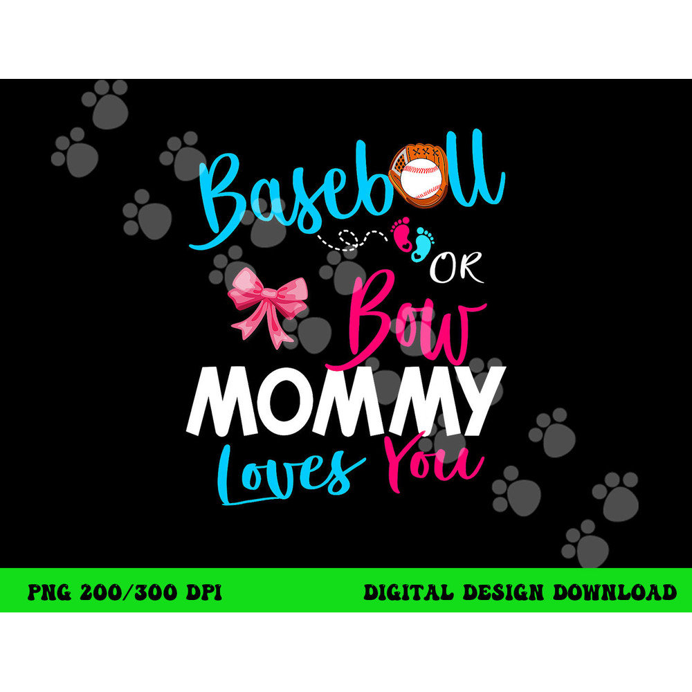 Baseball Gender Reveal Team-Baseball or Bow Mommy Loves You png, sublimation copy.jpg