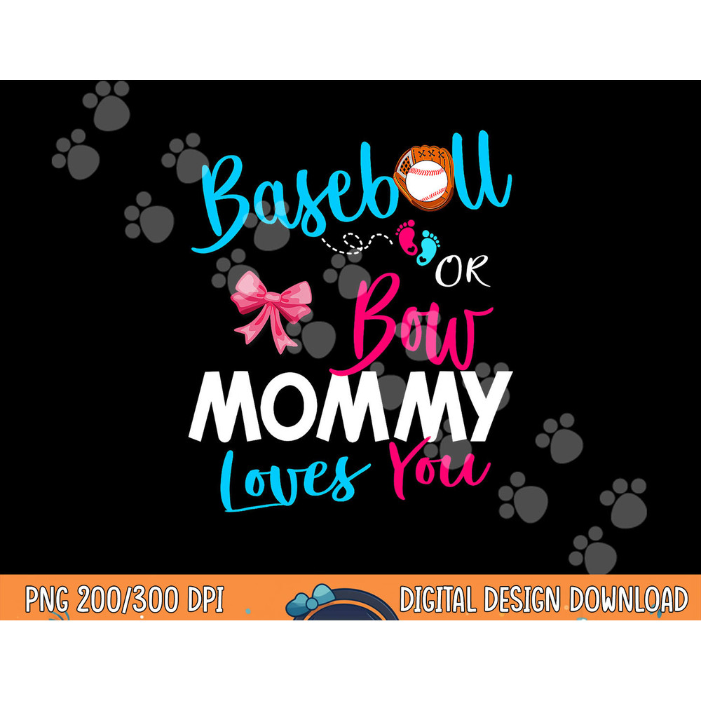 Baseball Gender Reveal Team-Baseball or Bow Mommy Loves You png, sublimation copy.jpg