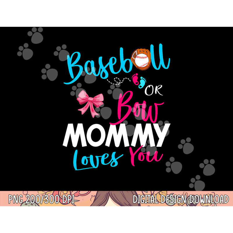 Baseball Gender Reveal Team-Baseball or Bow Mommy Loves You png, sublimation copy.jpg