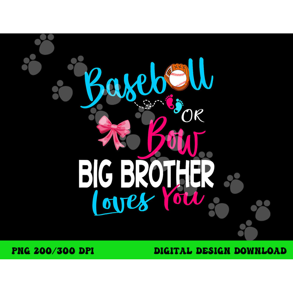 Baseball Gender Reveal-Baseball or Bow Big Brother Loves You png, sublimation copy.jpg