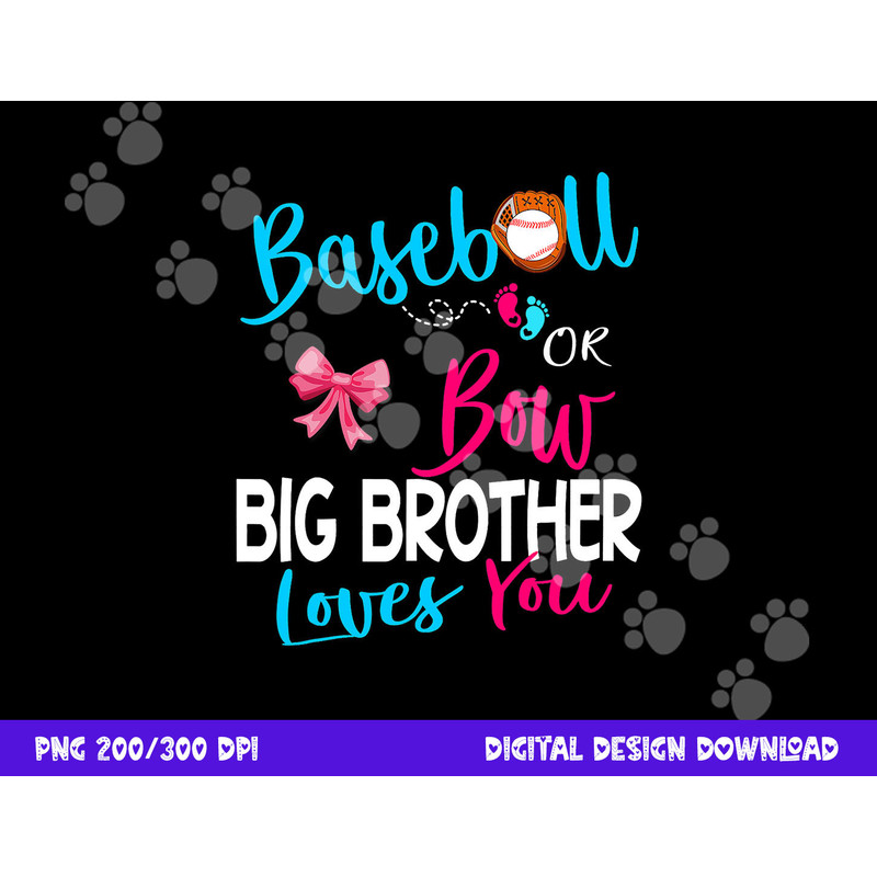 Baseball Gender Reveal-Baseball or Bow Big Brother Loves You png, sublimation copy.jpg