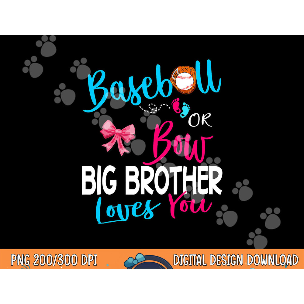 Baseball Gender Reveal-Baseball or Bow Big Brother Loves You png, sublimation copy.jpg