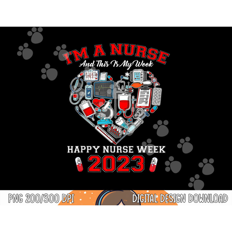 I m A Nurse And This Is My Week Happy Nurse Week 2023 png, sublimation (2) copy.jpg