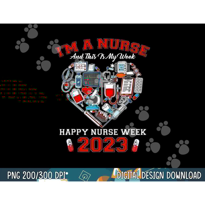 I m A Nurse And This Is My Week Happy Nurse Week 2023 png, sublimation (2) copy.jpg