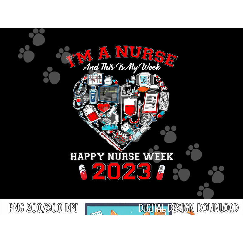 I m A Nurse And This Is My Week Happy Nurse Week 2023 png, sublimation (2) copy.jpg