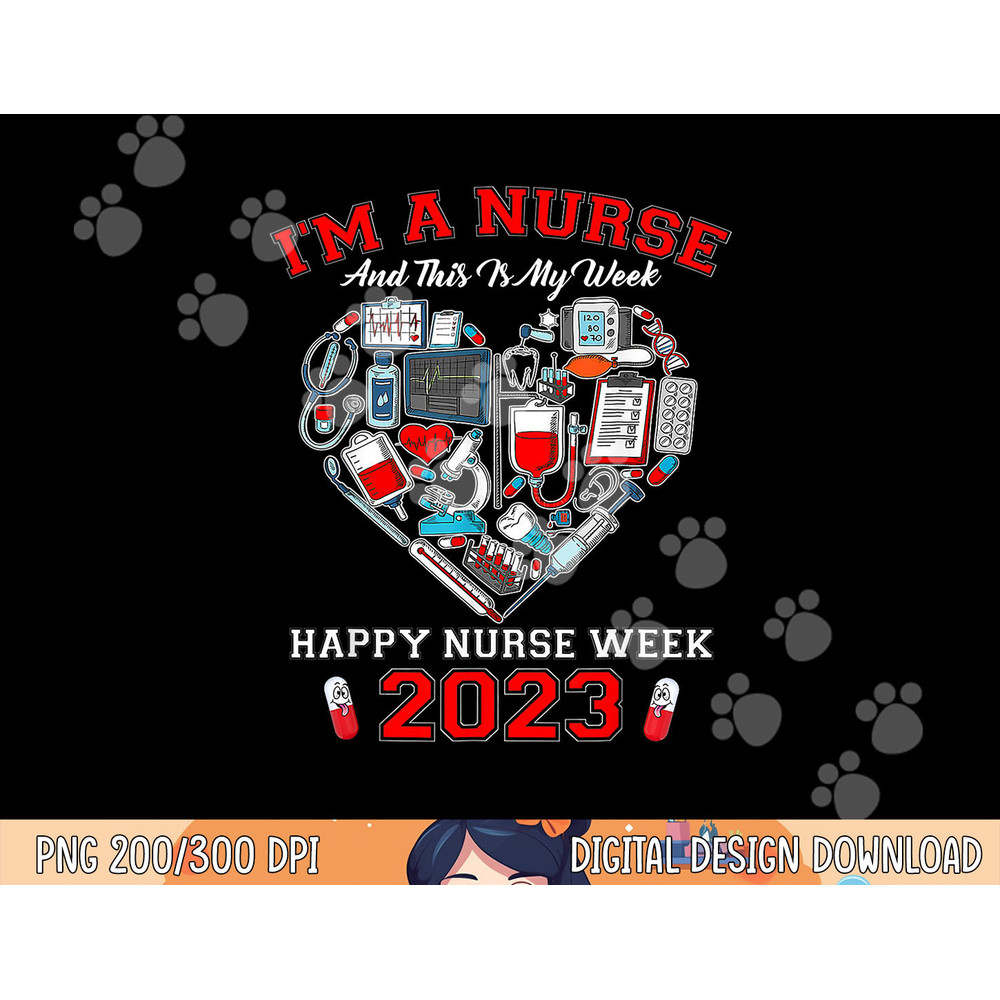 I m A Nurse And This Is My Week Happy Nurse Week 2023 png, sublimation (2) copy.jpg