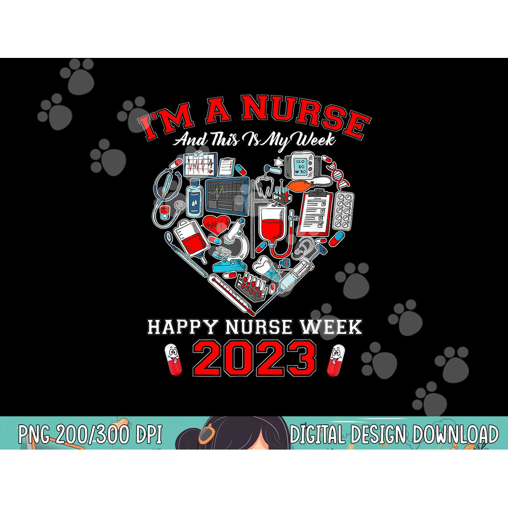 I m A Nurse And This Is My Week Happy Nurse Week 2023 png, sublimation (2) copy.jpg