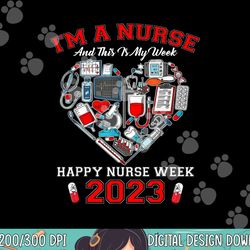i m a nurse and this is my week happy nurse week 2023 png, sublimation (2) copy