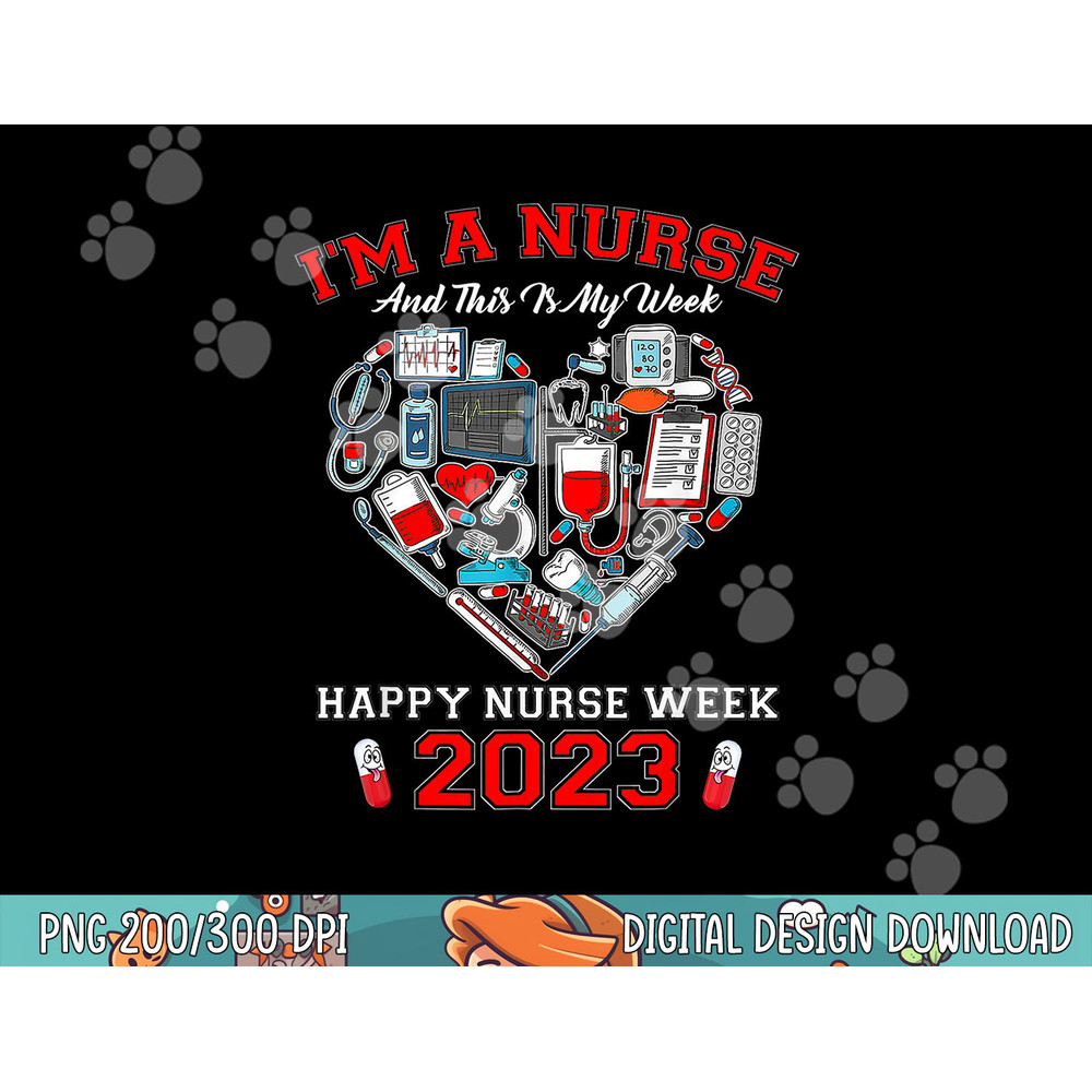 I m A Nurse And This Is My Week Happy Nurse Week 2023 png, sublimation (2) copy.jpg